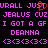 Pixelated text in bright pink on black background with red heart symbol over 'JUST' and repeated phrases including 'URALL', 'JEALUS CUZ', 'I GOT A GF', 'DEANNA', and '(3<(3<(3<(3'