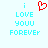 Pixelated cyan text 'i LOVE YOUU FOREVER' on light blue background with red heart symbol above 'i' on left side.