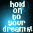 Pixelated text reads 'hold on to your dreams!' in white against a blue gradient background with varying brightness levels.