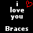 Black background with white pixelated text 'i love you' and 'Braces', red heart symbol above 'love'.