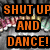 Orange text 'SHUT UP AND DANCE!' on black background with heart symbol and colorful border.