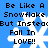 Blue background with white snowflake icons and black pixelated text reading "Be Like A Snowflake But Instead Fall In LOVE!!" repeated across the image.