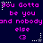Pixelated text repeats 'You Gotta be you and nobody else' with heart symbols and star-like elements on a dark background.