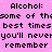 Static image with pink background displaying repeated text 'Alcohol:' followed by distorted phrases and the word 'remember' in black pixelated font.