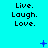 Cyan background with repeated 'Live. Laugh. Love.' text in black pixelated font, animated blue plus and star symbols appear and disappear across frames.