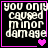Black background with white pixelated text reading "you only caused minor damage" and a pink heart symbol in the bottom right corner.