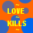 Orange background with blue circles and yellow text reading "LOVE KILLS" in pixelated font, repeated across the image.