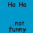 four with blue, teal, yellow, and teal backgrounds displaying pixelated text "Ha Ha" and "..not funny" in black