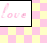 Pixelated pink text "love" on white background with black border, set against pastel yellow and pink checkered pattern.