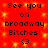 Red background with yellow sparkles, black text reading See you on broadway Bitches! and a heart symbol <3 repeated in two