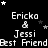 Black background with white pixelated text reading "Ericka & Jessie" and "Best Friend" repeated in , surrounded by small star symbols