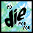 Animated graphic with 'I'D die FOR YOU' text over a blue-green cloud background, showing pixelated animation changes in the top-right corner across frames.