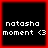 Four identical square with red borders display white pixelated text on black backgrounds, each reading "natasha moment <3"