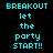 Pixelated text displays 'BREAKOUT let the party START!!' with cyan letters on black background, each word or phrase highlighted in bright pink rectangular blocks across three