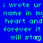 Blue background with green pixelated text repeating 'i wrote ur name in my heart and forever it will stay' across multiple , with a gray rectangular area in the bottom right corner