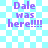 Pixelated text 'Dale was here!!!!' on a light blue and white checkered background with subtle animation effects.