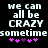 Pixelated text on black background with pink asterisks, two identical frames showing 'we can all be CRAZY sometimessometime' and varying asterisk colors.