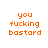 Static orange text on white background reading "you fucking bastard" in three across nine identical positions