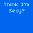 Blue background with pixelated light blue text reading "Think I'm Sexy?" on the left and "So do I!" on the right.
