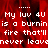 Red background with white pixelated text repeating 'My luv 4U is a burnin fire that'll never leave' across multiple lines.