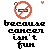 Pixelated icon with red prohibition symbol over glasses, black text reading 'because cancer isn't fun', and small orange symbols above.