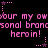 Pixelated pink text repeats 'your my owieur my owieur my ownal brancesonal brancesonal bran heroin! heroin! heroin!' on black background with star-shaped decorations.