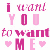 Pixelated pink text and heart symbols arranged in a grid on white background, forming the phrase "I want you to want me" with two small hearts at bottom corners.