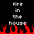Pixelated text 'fire in the house' appears above red flame graphics on a black background.