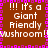 Brown background with pink pixelated border and repeated white text reading '!!! It's a Giant Friendly Mushroom!' in four quadrants.