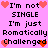 Pixelated text on pink background with heart symbols, repeating 'I'm not SINGLE I'm just Romatically Challenged' in two
