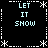 Pixel art with four identical quadrants displaying "LET IT SHOW" text in cyan, bordered by white dashed lines and star-like corner decorations on a black background