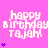 Pixelated pink background with white text reading 'happy birthday Tajah!' and purple heart symbols in various configurations.