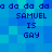 Blue pixelated background with repeated text "SAMUEL IS GAY" and "da da da" in dark blue, arranged in two vertical
