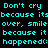 Cyan pixelated text on black background repeats 'Don't cry Don't cry because its over, smile over, smile because it happened:(: happened(:' in two identical vertical blocks.
