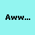 A light blue background with black pixelated text reading "Aww..." and "How Cute:)" above a blurry image of a white dog lying on its back.