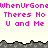 Pixelated text repeats 'WhenUrGond' and 'Theres No U and Me' in pink on a light background with gray pixelated borders.