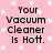 Pink background with white pixelated dots and black pixelated text reading 'Your Vacuum Cleaner Is Hot.'