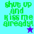 Green pixelated text 'shut up and kiss me already!' on cyan, blue, and purple backgrounds with a small star icon below the text.