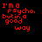Static pixel art icon with red text on black background reading "I'M A PSYCHO. BUT IN A GOOD WAY" in blocky, retro font.