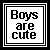 Black and white pixelated square icon with bold text reading "Boys are cute" inside a double border frame.