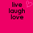 A static image with a bright pink background displays the words 'live laugh love' in black pixelated text, with a pink pixelated heart symbol above the text on the left side.