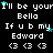 Pixelated text repeats 'I'll be your Bella If u b my Edward' with heart symbols and cyan stars on black background.
