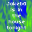 Pixelated text reads "JakebG is in the house tonight" over a green and blue abstract background with a gray rectangle on the right.