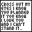Pixelated text-based animation showing sequential fading of the phrase "CROSS OUT MY EYES I KNOW YOU PLANNED IT YOU KNOW I LOVE YOU AND I CAN'T STAND IT.." across six