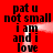 Red background with black text repeating 'pat u not small i am and i love' in a pattern, animated white light streaks move horizontally across the image