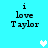 A static image with cyan background displaying 'i love Taylor' text in black pixelated font and white pixelated hearts.