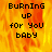 Pixelated text 'BURNING UP for You BABY' on a fiery orange-yellow background with one gray