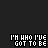 Pixelated text 'I'M WHO I'VE GOT TO BE' in white and cyan on dark background, animated with color shifts across frames.