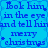 Blue background with repeated blue text reading 'look him in the eye and tell him merry chrismas' arranged in a pattern, each instance slightly offset from adjacent ones