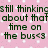 Pixelated text on pink background with white speckles reads 'still thinking about that time on the bus<3' in dark green block letters.